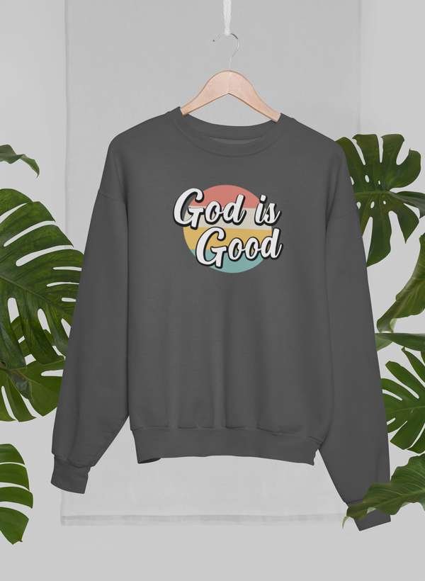 God Is Good Sweat Shirt
